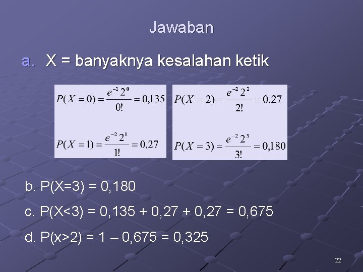 Jawaban a. X = banyaknya kesalahan ketik b. P(X=3) = 0, 180 c. P(X<3)