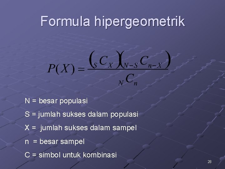 Formula hipergeometrik N = besar populasi S = jumlah sukses dalam populasi X =