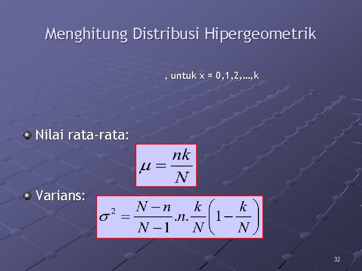 Menghitung Distribusi Hipergeometrik , untuk x = 0, 1, 2, …, k Nilai rata-rata: