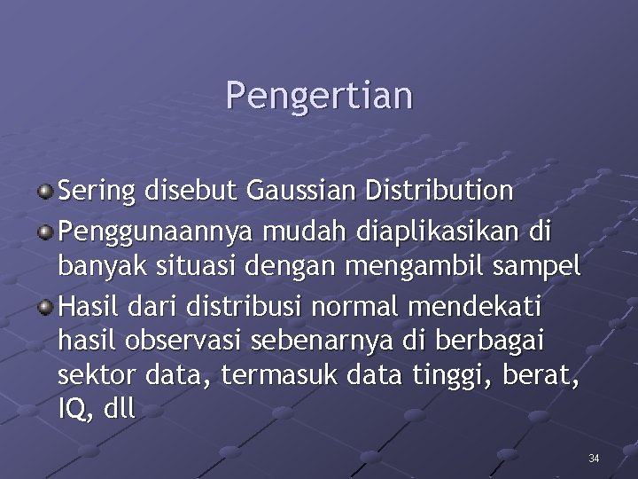 Pengertian Sering disebut Gaussian Distribution Penggunaannya mudah diaplikasikan di banyak situasi dengan mengambil sampel