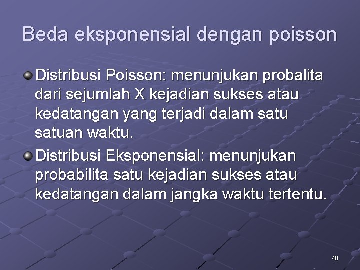 Beda eksponensial dengan poisson Distribusi Poisson: menunjukan probalita dari sejumlah X kejadian sukses atau