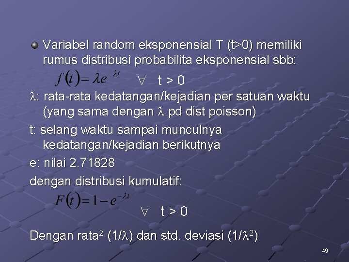 Variabel random eksponensial T (t>0) memiliki rumus distribusi probabilita eksponensial sbb: t>0 : rata-rata