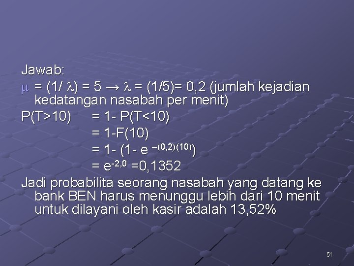 Jawab: = (1/ ) = 5 → = (1/5)= 0, 2 (jumlah kejadian kedatangan