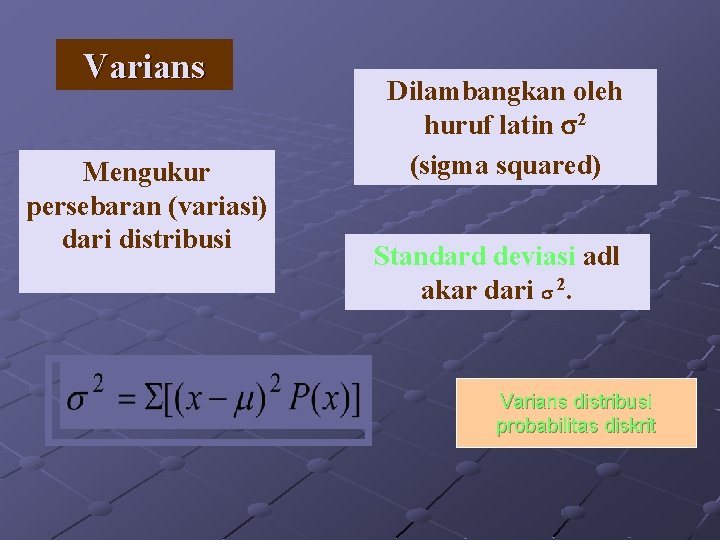 Varians Mengukur persebaran (variasi) dari distribusi Dilambangkan oleh huruf latin 2 (sigma squared) Standard