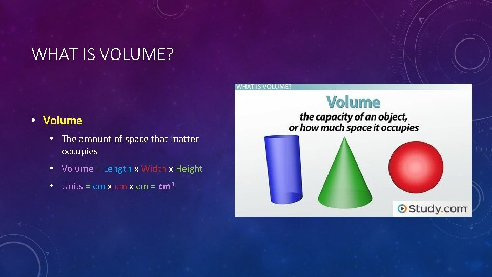 WHAT IS VOLUME? • Volume • The amount of space that matter occupies •