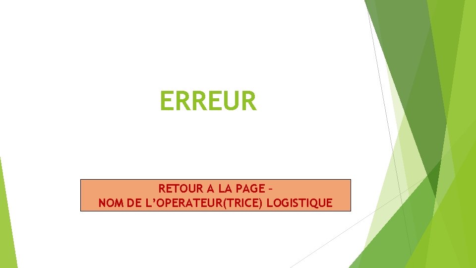 ERREUR RETOUR A LA PAGE – NOM DE L’OPERATEUR(TRICE) LOGISTIQUE 