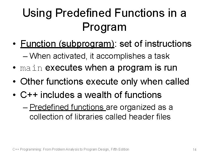 Using Predefined Functions in a Program • Function (subprogram): set of instructions – When Using Predefined Functions in a Program • Function (subprogram): set of instructions – When