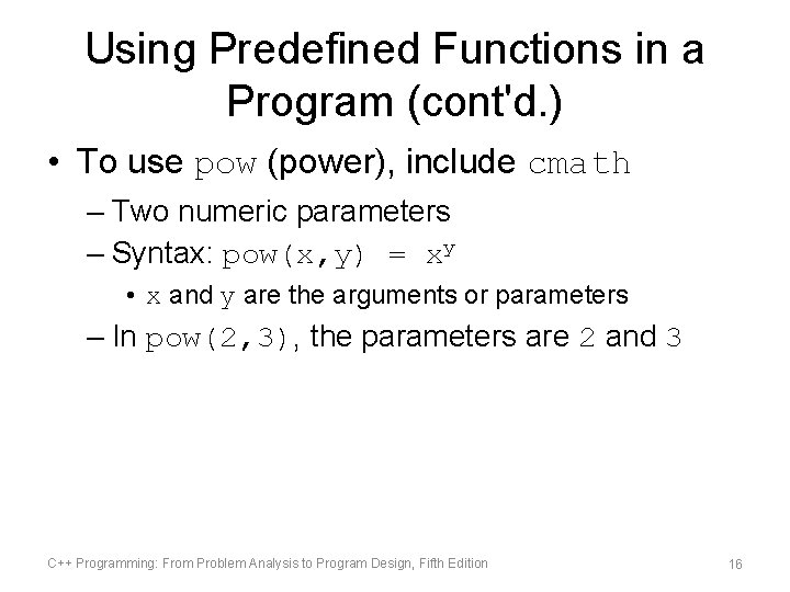 Using Predefined Functions in a Program (cont'd. ) • To use pow (power), include Using Predefined Functions in a Program (cont'd. ) • To use pow (power), include