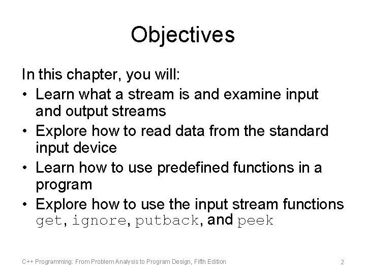 Objectives In this chapter, you will: • Learn what a stream is and examine Objectives In this chapter, you will: • Learn what a stream is and examine