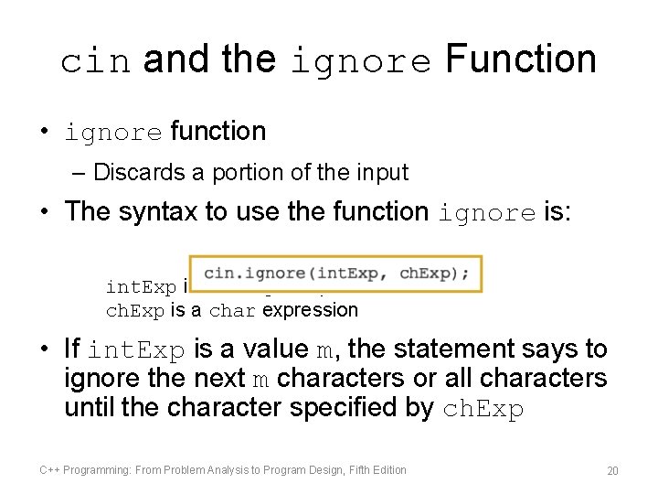 cin and the ignore Function • ignore function – Discards a portion of the cin and the ignore Function • ignore function – Discards a portion of the