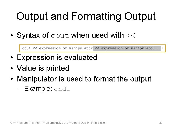 Output and Formatting Output • Syntax of cout when used with << • Expression Output and Formatting Output • Syntax of cout when used with << • Expression