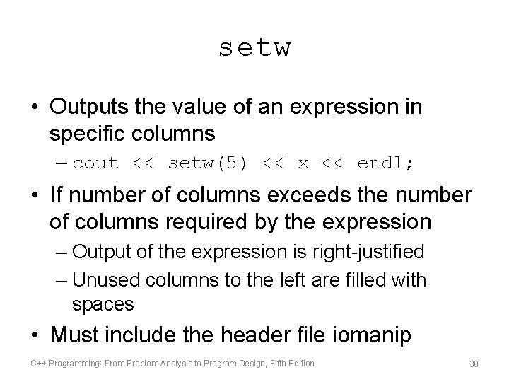 setw • Outputs the value of an expression in specific columns – cout << setw • Outputs the value of an expression in specific columns – cout <<