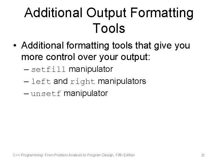 Additional Output Formatting Tools • Additional formatting tools that give you more control over Additional Output Formatting Tools • Additional formatting tools that give you more control over