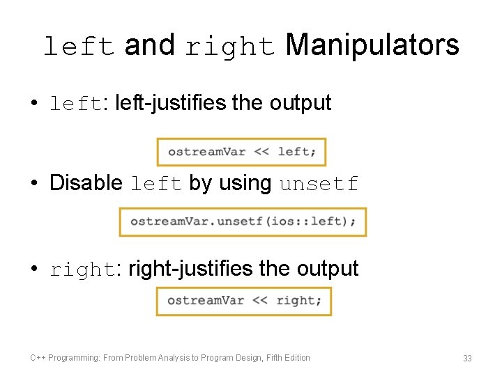 left and right Manipulators • left: left-justifies the output • Disable left by using left and right Manipulators • left: left-justifies the output • Disable left by using
