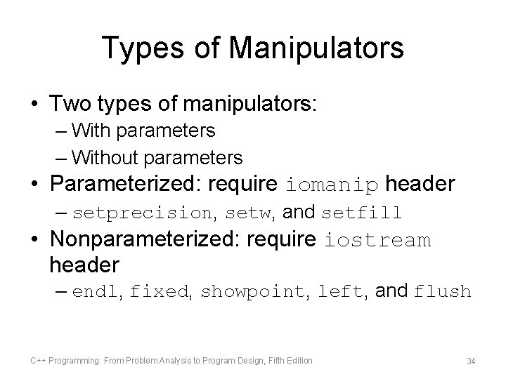 Types of Manipulators • Two types of manipulators: – With parameters – Without parameters Types of Manipulators • Two types of manipulators: – With parameters – Without parameters