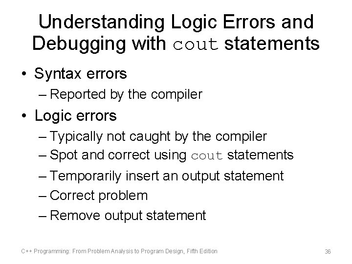 Understanding Logic Errors and Debugging with cout statements • Syntax errors – Reported by Understanding Logic Errors and Debugging with cout statements • Syntax errors – Reported by