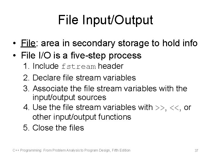 File Input/Output • File: area in secondary storage to hold info • File I/O File Input/Output • File: area in secondary storage to hold info • File I/O
