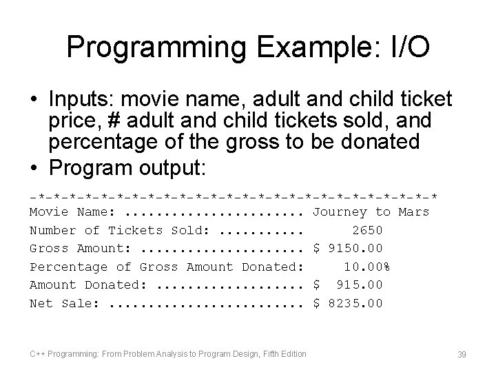 Programming Example: I/O • Inputs: movie name, adult and child ticket price, # adult Programming Example: I/O • Inputs: movie name, adult and child ticket price, # adult