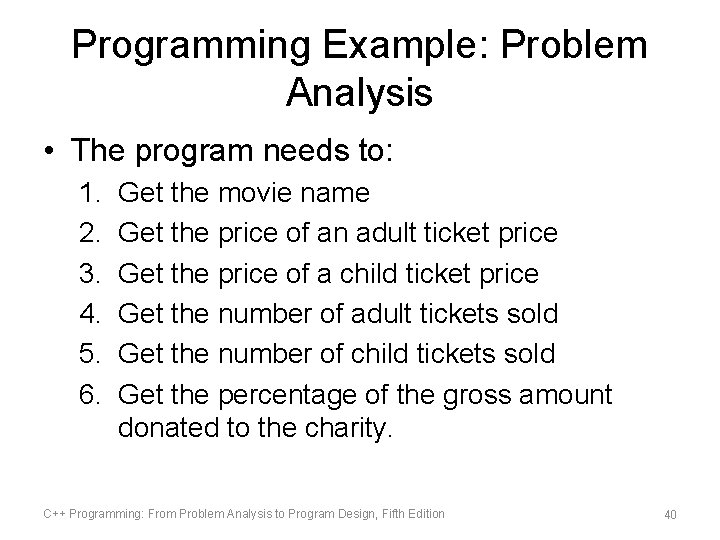 Programming Example: Problem Analysis • The program needs to: 1. 2. 3. 4. 5. Programming Example: Problem Analysis • The program needs to: 1. 2. 3. 4. 5.