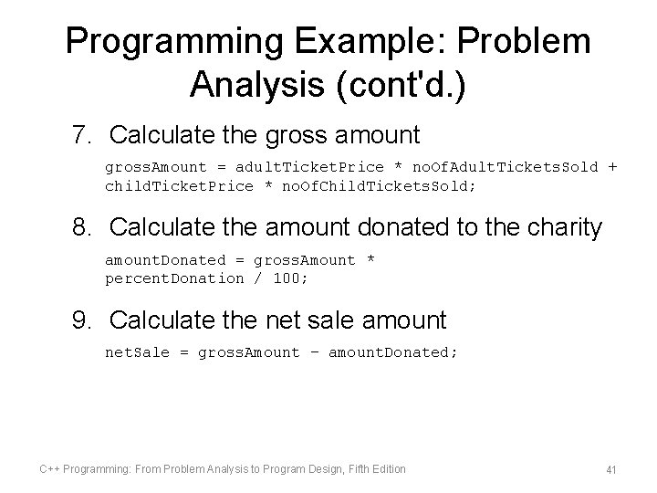 Programming Example: Problem Analysis (cont'd. ) 7. Calculate the gross amount gross. Amount = Programming Example: Problem Analysis (cont'd. ) 7. Calculate the gross amount gross. Amount =