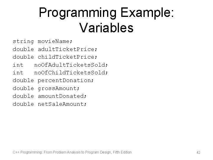 Programming Example: Variables string movie. Name; double adult. Ticket. Price; double child. Ticket. Price; Programming Example: Variables string movie. Name; double adult. Ticket. Price; double child. Ticket. Price;