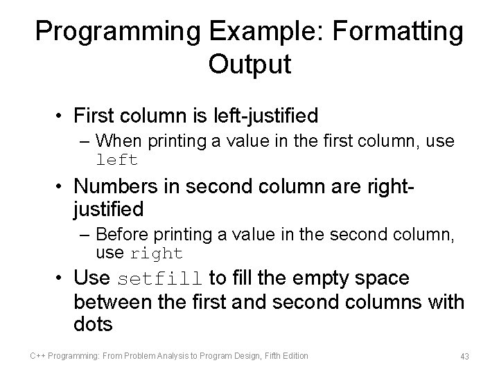 Programming Example: Formatting Output • First column is left-justified – When printing a value Programming Example: Formatting Output • First column is left-justified – When printing a value