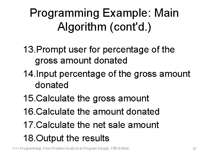 Programming Example: Main Algorithm (cont'd. ) 13. Prompt user for percentage of the gross Programming Example: Main Algorithm (cont'd. ) 13. Prompt user for percentage of the gross