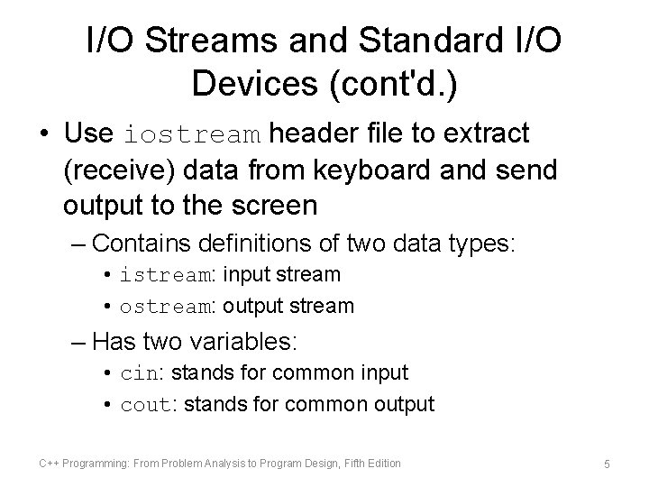 I/O Streams and Standard I/O Devices (cont'd. ) • Use iostream header file to I/O Streams and Standard I/O Devices (cont'd. ) • Use iostream header file to