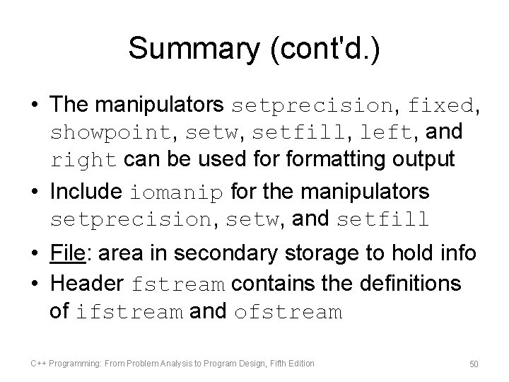Summary (cont'd. ) • The manipulators setprecision, fixed, showpoint, setw, setfill, left, and right Summary (cont'd. ) • The manipulators setprecision, fixed, showpoint, setw, setfill, left, and right