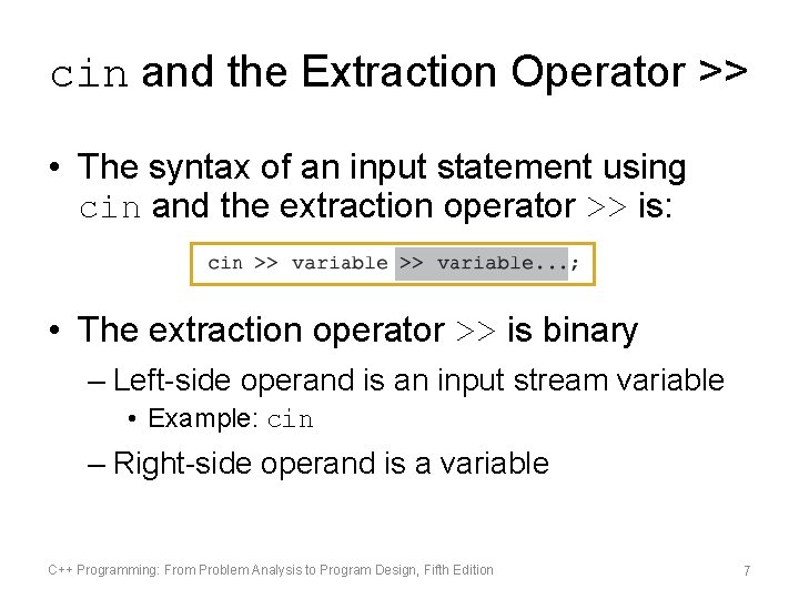 cin and the Extraction Operator >> • The syntax of an input statement using cin and the Extraction Operator >> • The syntax of an input statement using