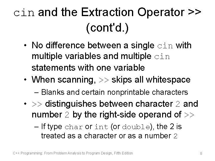 cin and the Extraction Operator >> (cont'd. ) • No difference between a single cin and the Extraction Operator >> (cont'd. ) • No difference between a single