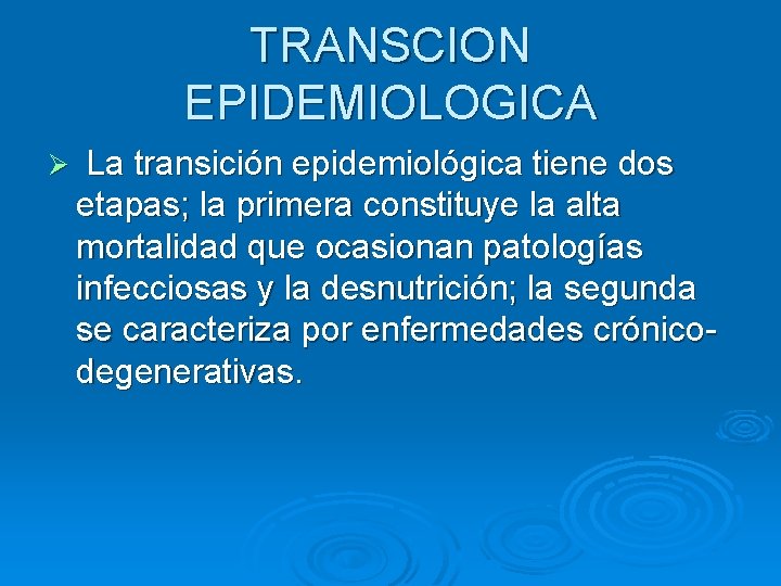 TRANSCION EPIDEMIOLOGICA Ø La transición epidemiológica tiene dos etapas; la primera constituye la alta