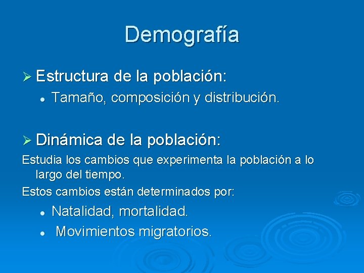 Demografía Ø Estructura de la población: l Tamaño, composición y distribución. Ø Dinámica de