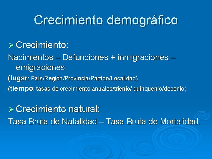 Crecimiento demográfico Ø Crecimiento: Nacimientos – Defunciones + inmigraciones – emigraciones (lugar: País/Región/Provincia/Partido/Localidad) (tiempo: