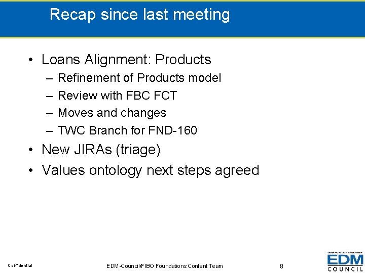 Recap since last meeting • Loans Alignment: Products – – Refinement of Products model