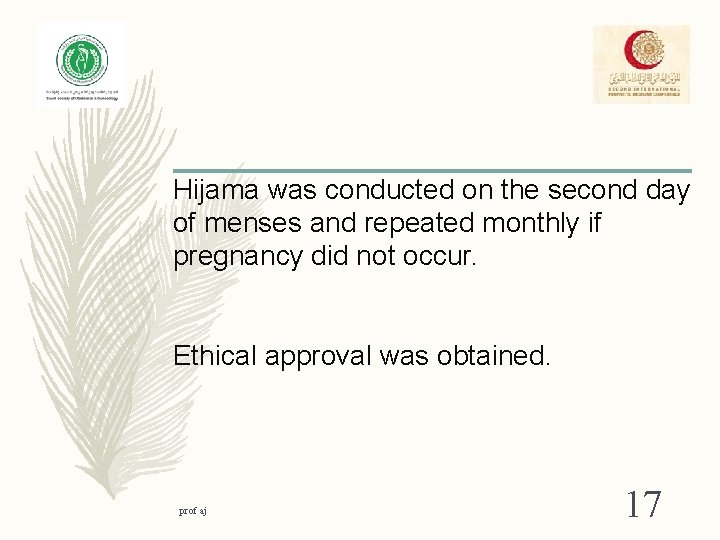 Hijama was conducted on the second day of menses and repeated monthly if pregnancy
