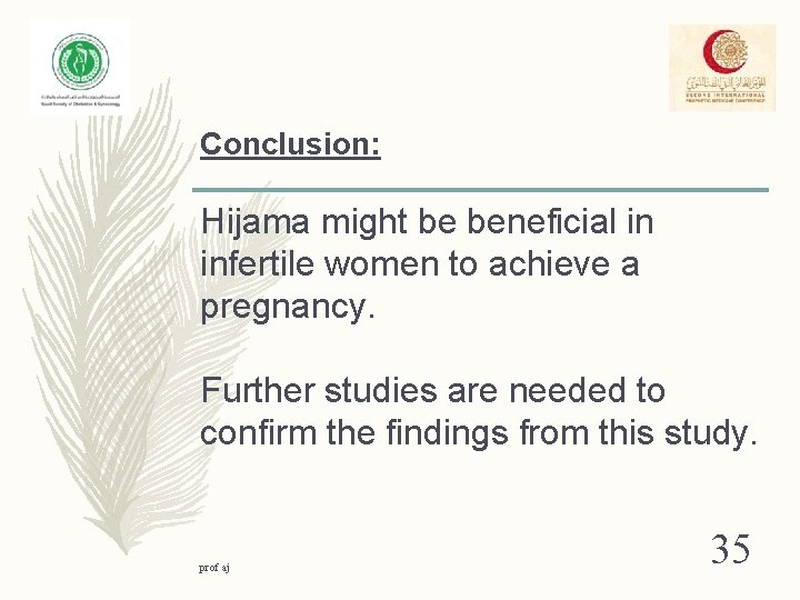 Conclusion: Hijama might be beneficial in infertile women to achieve a pregnancy. Further studies