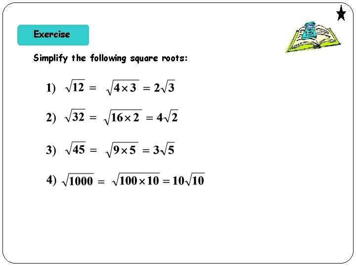 Exercise Simplify the following square roots: 