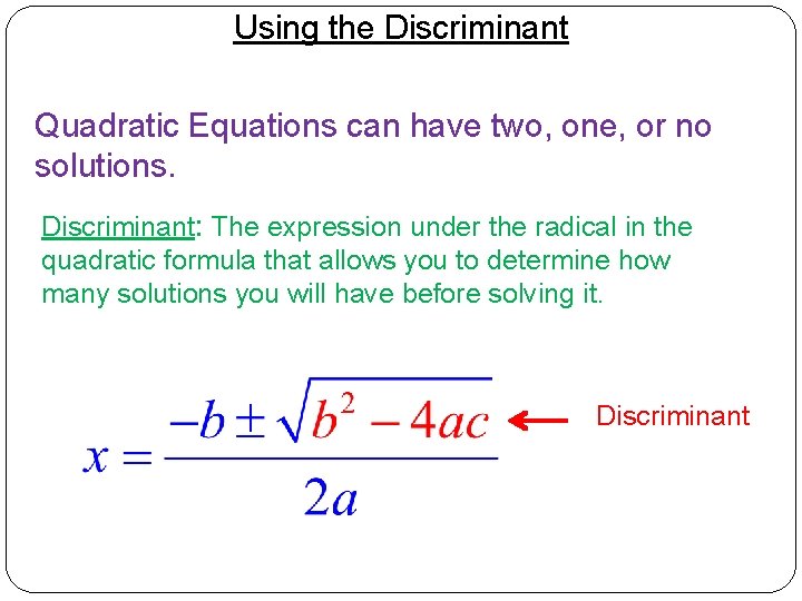 Using the Discriminant Quadratic Equations can have two, one, or no solutions. Discriminant: The