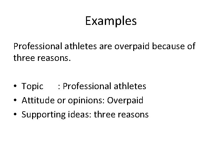 Examples Professional athletes are overpaid because of three reasons. • Topic : Professional athletes
