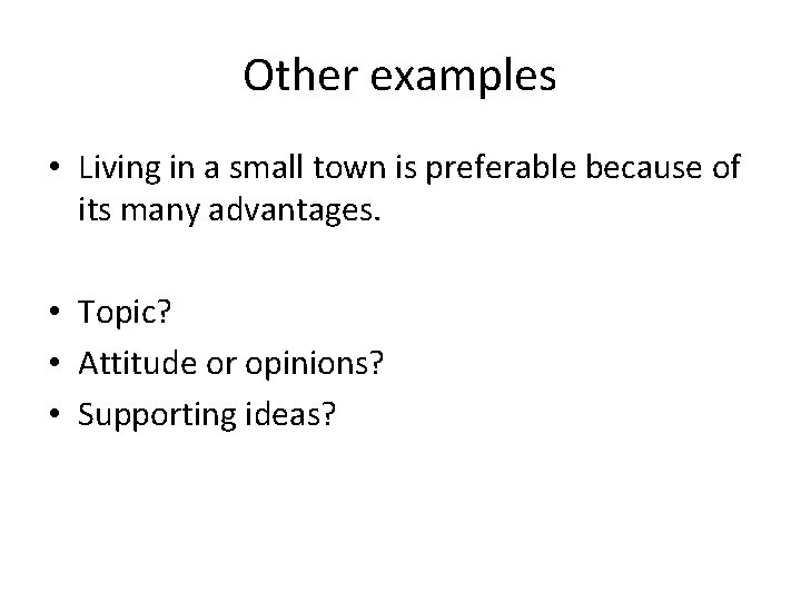 Other examples • Living in a small town is preferable because of its many