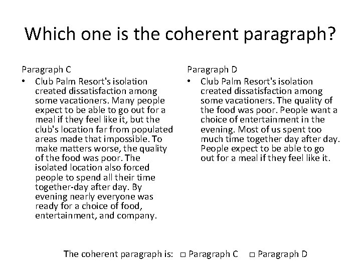 Which one is the coherent paragraph? Paragraph C • Club Palm Resort's isolation created