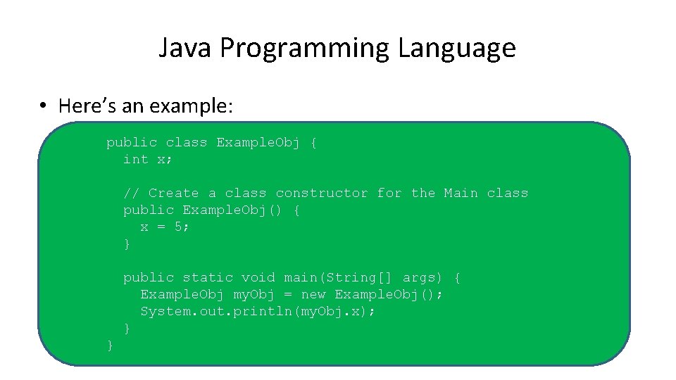 Java Programming Language • Here’s an example: public class Example. Obj { int x; Java Programming Language • Here’s an example: public class Example. Obj { int x;