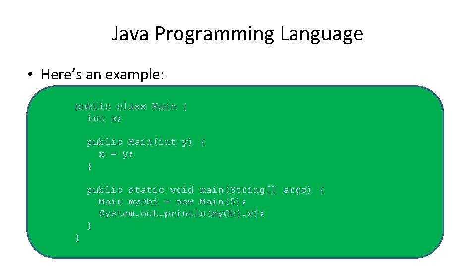 Java Programming Language • Here’s an example: public class Main { int x; public Java Programming Language • Here’s an example: public class Main { int x; public