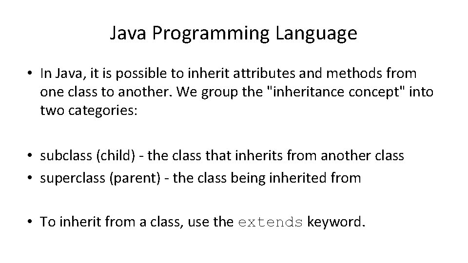 Java Programming Language • In Java, it is possible to inherit attributes and methods Java Programming Language • In Java, it is possible to inherit attributes and methods