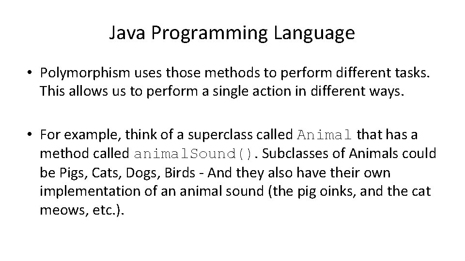 Java Programming Language • Polymorphism uses those methods to perform different tasks. This allows Java Programming Language • Polymorphism uses those methods to perform different tasks. This allows