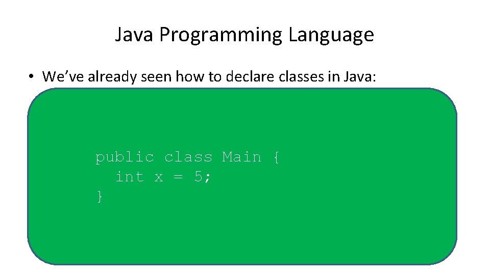 Java Programming Language • We’ve already seen how to declare classes in Java: public Java Programming Language • We’ve already seen how to declare classes in Java: public