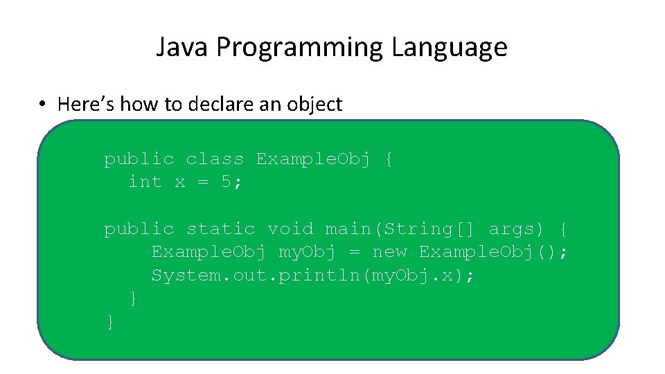 Java Programming Language • Here’s how to declare an object public class Example. Obj Java Programming Language • Here’s how to declare an object public class Example. Obj