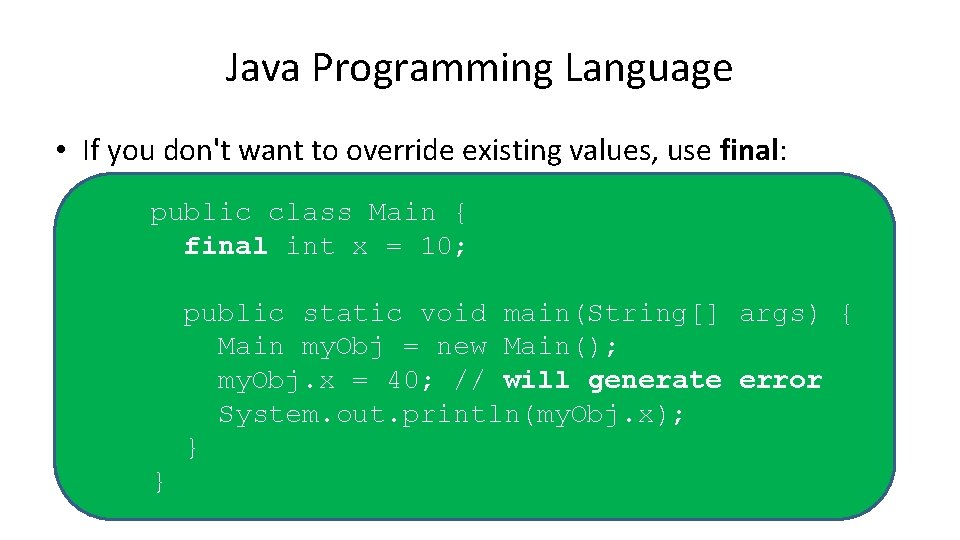 Java Programming Language • If you don't want to override existing values, use final: Java Programming Language • If you don't want to override existing values, use final: