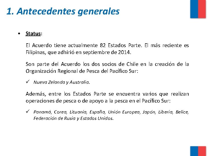 1. Antecedentes generales • Status: El Acuerdo tiene actualmente 82 Estados Parte. El más